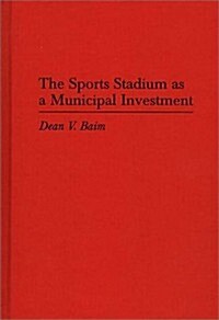 The Sports Stadium As a Municipal Investment (Hardcover)