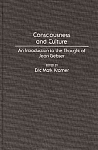 Consciousness and Culture: An Introduction to the Thought of Jean Gebser (Hardcover)