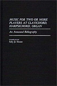 Music for Two or More Players at Clavichord, Harpsichord, Organ: An Annotated Bibliography (Hardcover)