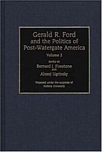 Gerald R. Ford and the Politics of Post-Watergate America: Volume 2 (Hardcover)