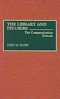 The Library and Its Users: The Communication Process (Hardcover)