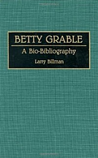 Betty Grable: A Bio-Bibliography (Hardcover)