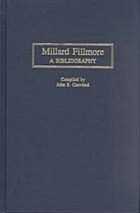 Millard Fillmore: A Bibliography (Hardcover)