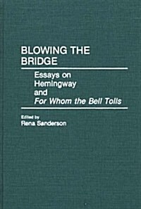 Blowing the Bridge: Essays on Hemingway and for Whom the Bell Tolls (Hardcover)