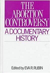 The Abortion Controversy: A Documentary History (Hardcover)