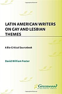 Latin American Writers on Gay and Lesbian Themes: A Bio-Critical Sourcebook (Hardcover)