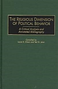 The Religious Dimension of Political Behavior: A Critical Analysis and Annotated Bibliography (Hardcover)