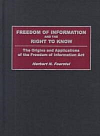 Freedom of Information and the Right to Know: The Origins and Applications of the Freedom of Information ACT (Hardcover)