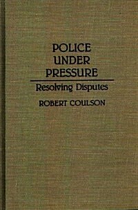 Police Under Pressure: Resolving Disputes (Hardcover)