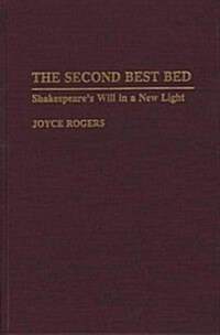 The Second Best Bed: Shakespeares Will in a New Light (Hardcover)