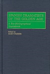 Spanish Dramatists of the Golden Age: A Bio-Bibliographical Sourcebook (Hardcover)