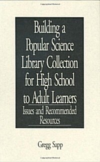 Building a Popular Science Library Collection for High School to Adult Learners: Issues and Recommended Resources (Hardcover)
