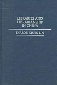 Libraries and Librarianship in China (Hardcover)