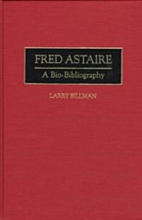 Fred Astaire: A Bio-Bibliography (Hardcover)