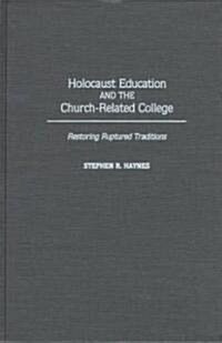 Holocaust Education and the Church-Related College: Restoring Ruptured Traditions (Hardcover)