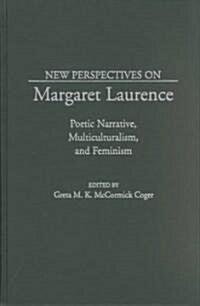 New Perspectives on Margaret Laurence: Poetic Narrative, Multiculturalism, and Feminism (Hardcover)