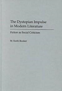 The Dystopian Impulse in Modern Literature: Fiction as Social Criticism (Hardcover)
