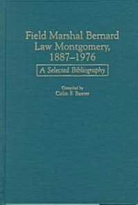 Field Marshal Bernard Law Montgomery, 1887-1976: A Selected Bibliography (Hardcover)