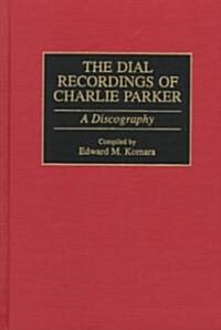 The Dial Recordings of Charlie Parker: A Discography (Hardcover)