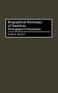 Biographical Dictionary of American Newspaper Columnists (Hardcover)