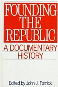 Founding the Republic: A Documentary History (Hardcover)