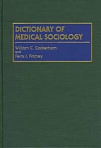Dictionary of Medical Sociology (Hardcover)