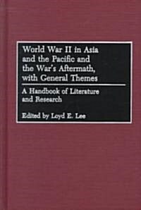 World War II in Asia and the Pacific and the Wars Aftermath, with General Themes: A Handbook of Literature and Research (Hardcover)