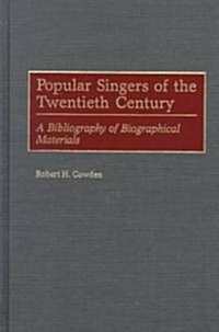 Popular Singers of the Twentieth Century: A Bibliography of Biographical Materials (Hardcover)