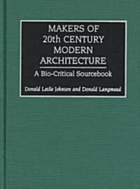 Makers of 20th Century Modern Architecture: A Bio-Critical Sourcebook (Hardcover)