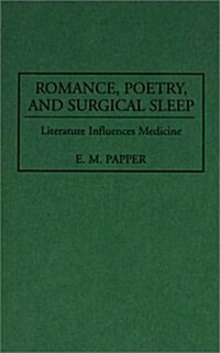 Romance, Poetry, and Surgical Sleep: Literature Influences Medicine (Hardcover)