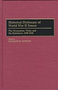 Historical Dictionary of World War II France: The Occupation, Vichy, and the Resistance, 1938-1946 (Hardcover)