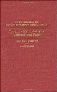 Epistemics of Development Economics: Toward a Methodological Critique and Unity (Hardcover)