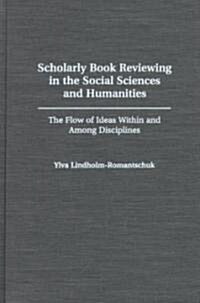 Scholarly Book Reviewing in the Social Sciences and Humanities: The Flow of Ideas Within and Among Disciplines (Hardcover)