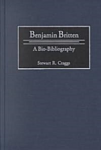 Benjamin Britten: A Bio-Bibliography (Hardcover)