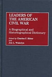 Leaders of the American Civil War: A Biographical and Historiographical Dictionary (Hardcover)