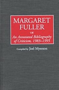 Margaret Fuller: An Annotated Bibliography of Criticism, 1983-1995 (Hardcover)