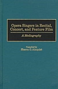 Opera Singers in Recital, Concert, and Feature Film: A Mediagraphy (Hardcover)