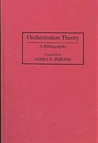 Orchestration Theory: A Bibliography (Hardcover)