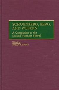Schoenberg, Berg, and Webern: A Companion to the Second Viennese School (Hardcover)