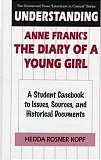 Understanding Anne Franks the Diary of a Young Girl: A Student Casebook to Issues, Sources, and Historical Documents (Hardcover)