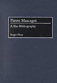Pietro Mascagni: A Bio-Bibliography (Hardcover)