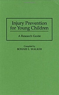 Injury Prevention for Young Children: A Research Guide (Hardcover)
