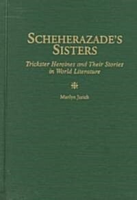 Scheherazades Sisters: Trickster Heroines and Their Stories in World Literature (Hardcover)