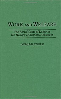 Work and Welfare: The Social Costs of Labor in the History of Economic Thought (Hardcover)