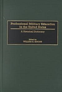 Professional Military Education in the United States: A Historical Dictionary (Hardcover)