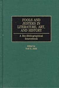 Fools and Jesters in Literature, Art, and History: A Bio-Bibliographical Sourcebook (Hardcover)