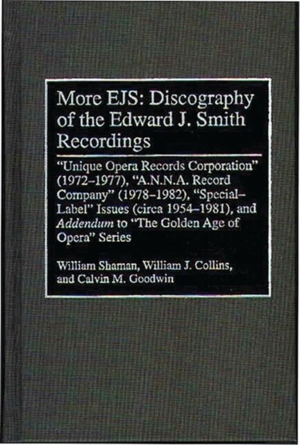 More Ejs: Discography of the Edward J. Smith Recordings: Unique Opera Records Corporation (1972-1977), A.N.N.A. Record Company (1978-1982), Special La (Hardcover)