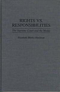 Rights vs. Responsibilities: The Supreme Court and the Media (Hardcover)