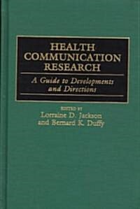 Health Communication Research: A Guide to Developments and Directions (Hardcover)