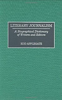 Literary Journalism: A Biographical Dictionary of Writers and Editors (Hardcover)